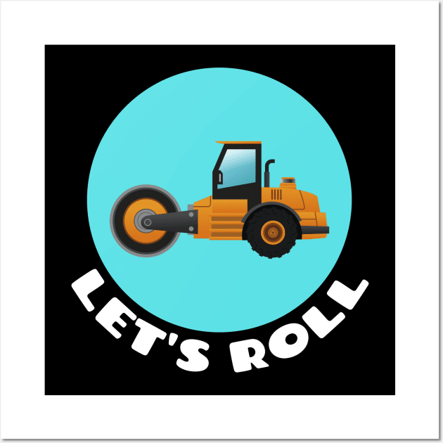 Let's Roll | Steamroller Pun Wall Art by Allthingspunny